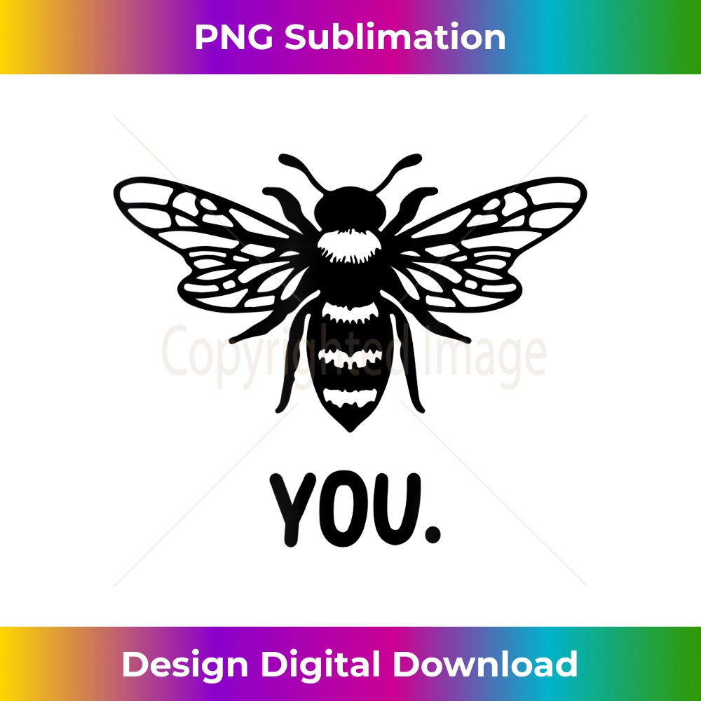 Bee You Be You Positive Message Quotes Sayings Cute Funny - Stylish Sublimation Digital Download
