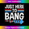 JUST HERE TO BANG Fireworks Celebration 4th of July - Professional Sublimation Digital Download