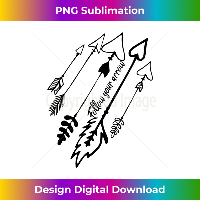 Follow Your Arrow motivational - Stylish Sublimation Digital Download
