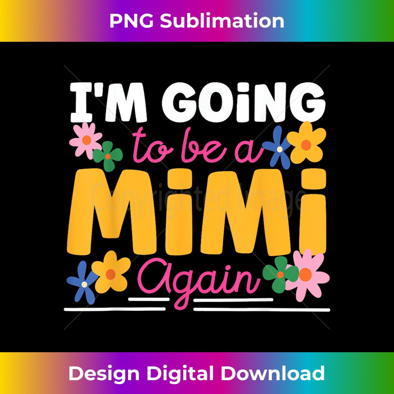 I'm Going to Be a Mimi Again - Trendy Sublimation Digital Download