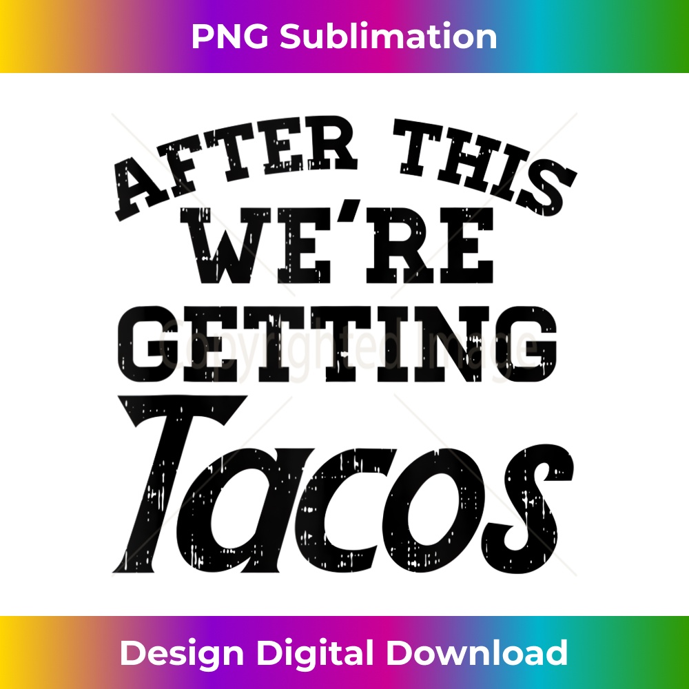 After This Were Getting Tacos Funny Gym Mexican Food - Stylish Sublimation Digital Download