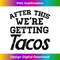 After This Were Getting Tacos Funny Gym Mexican Food - Stylish Sublimation Digital Download