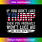 If You Don't Like Trump Then You Probably Won't Like Me - Signature Sublimation PNG File