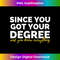 Since You Got Your Degree And You Know Everything 1 - Premium Sublimation Digital Download