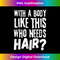 Vintage Retro With A Body Like This Who Needs Hair Funny 1 - Signature Sublimation PNG File
