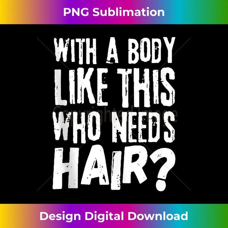 Vintage Retro With A Body Like This Who Needs Hair Funny 1 - Signature Sublimation PNG File