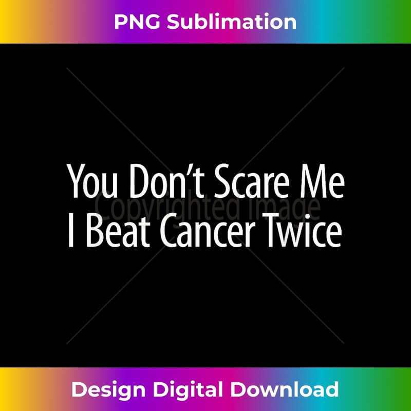 You Don't Scare Me - I Beat Cancer Twice - 1 - Vintage Sublimation PNG Download