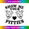 Pitbull Dog Owner Show Me Your Pitties Funny Pitbull Lovers 1 - Elegant Sublimation PNG Download