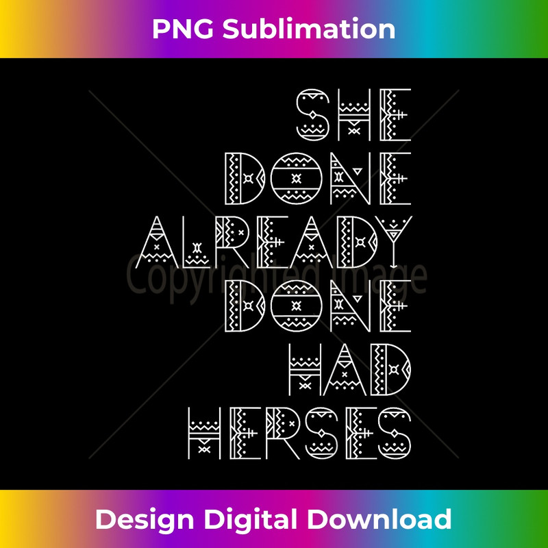 She Done Already Done Had Herses T 1 - Vintage Sublimation PNG Download