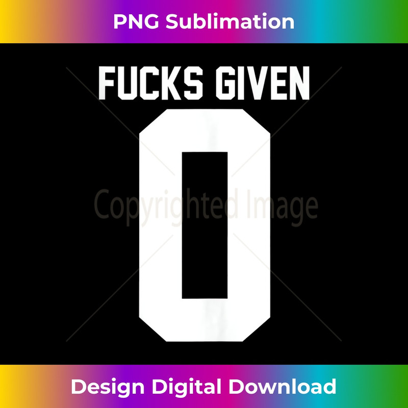 ZERO FUCKS GIVEN  1 - High-Resolution PNG Sublimation File