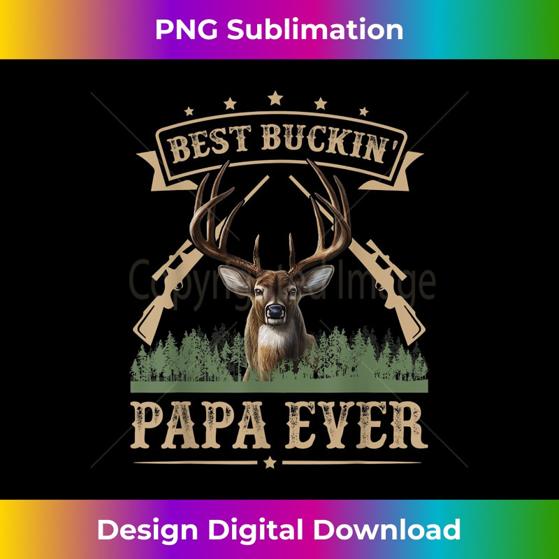 Mens Fathers Day Best Buckin' Papa Ever Deer Hunting Bucking 1 - Decorative Sublimation PNG File
