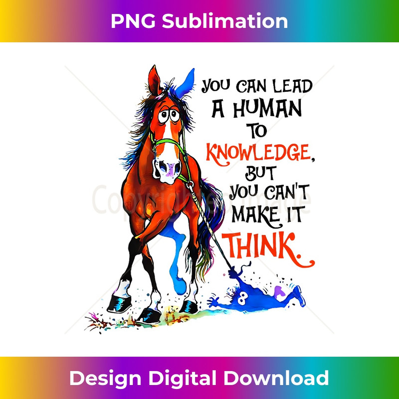 Horse You Can Lead A Human To Knowledge - Special Edition Sublimation PNG File
