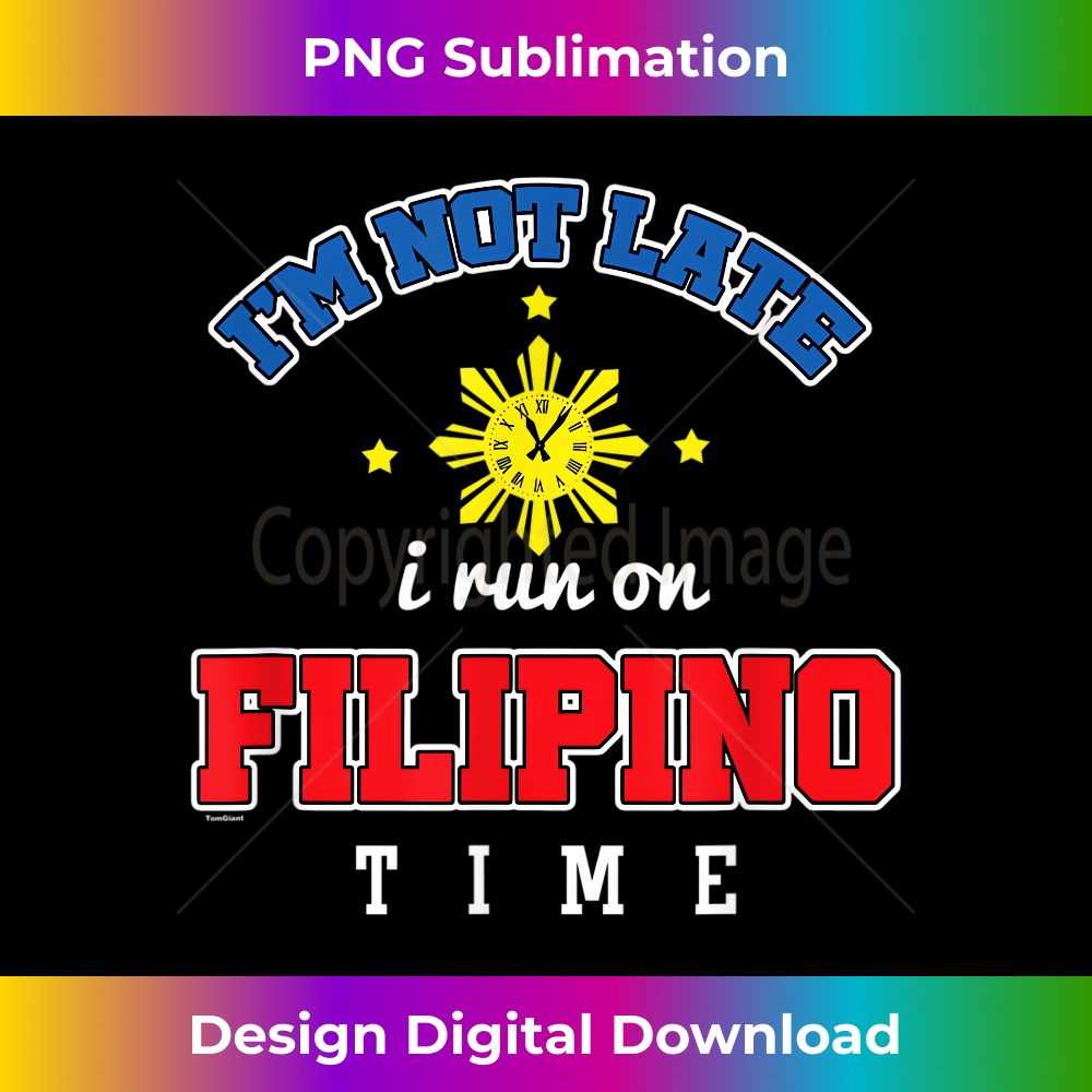 Pinoy Pinay Philippines too late I'm on Filipino Time 1 - Decorative Sublimation PNG File