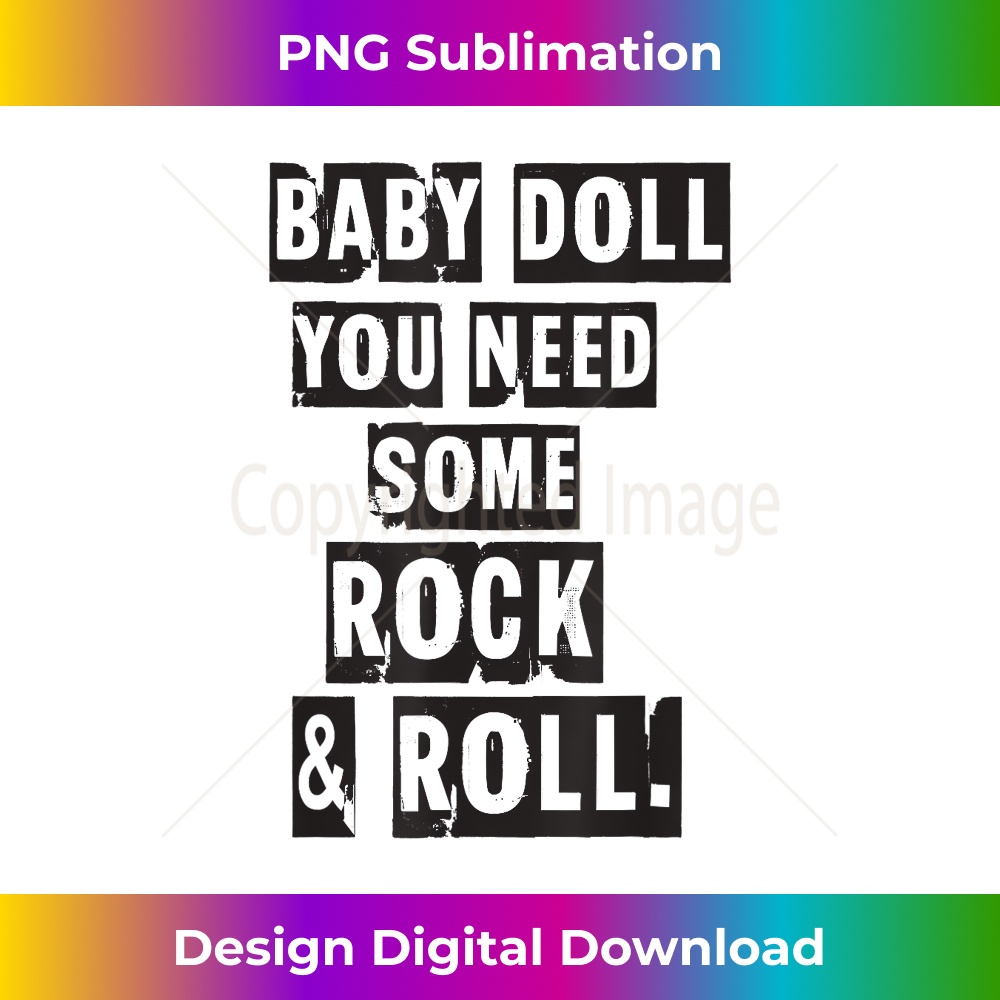 Baby Doll you need some rock and roll - Sublimation-Ready PNG File
