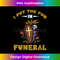 s I Put The Fun In The Funeral made for an expert Undertakers 1 - Stylish Sublimation Digital Download