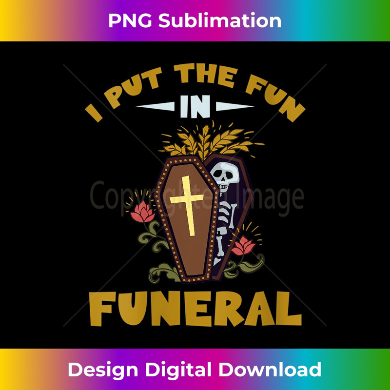 s I Put The Fun In The Funeral made for an expert Undertakers 1 - Stylish Sublimation Digital Download