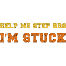 Help Me Step Bro Im Stuck undefined Funny Step Brothers Gifts