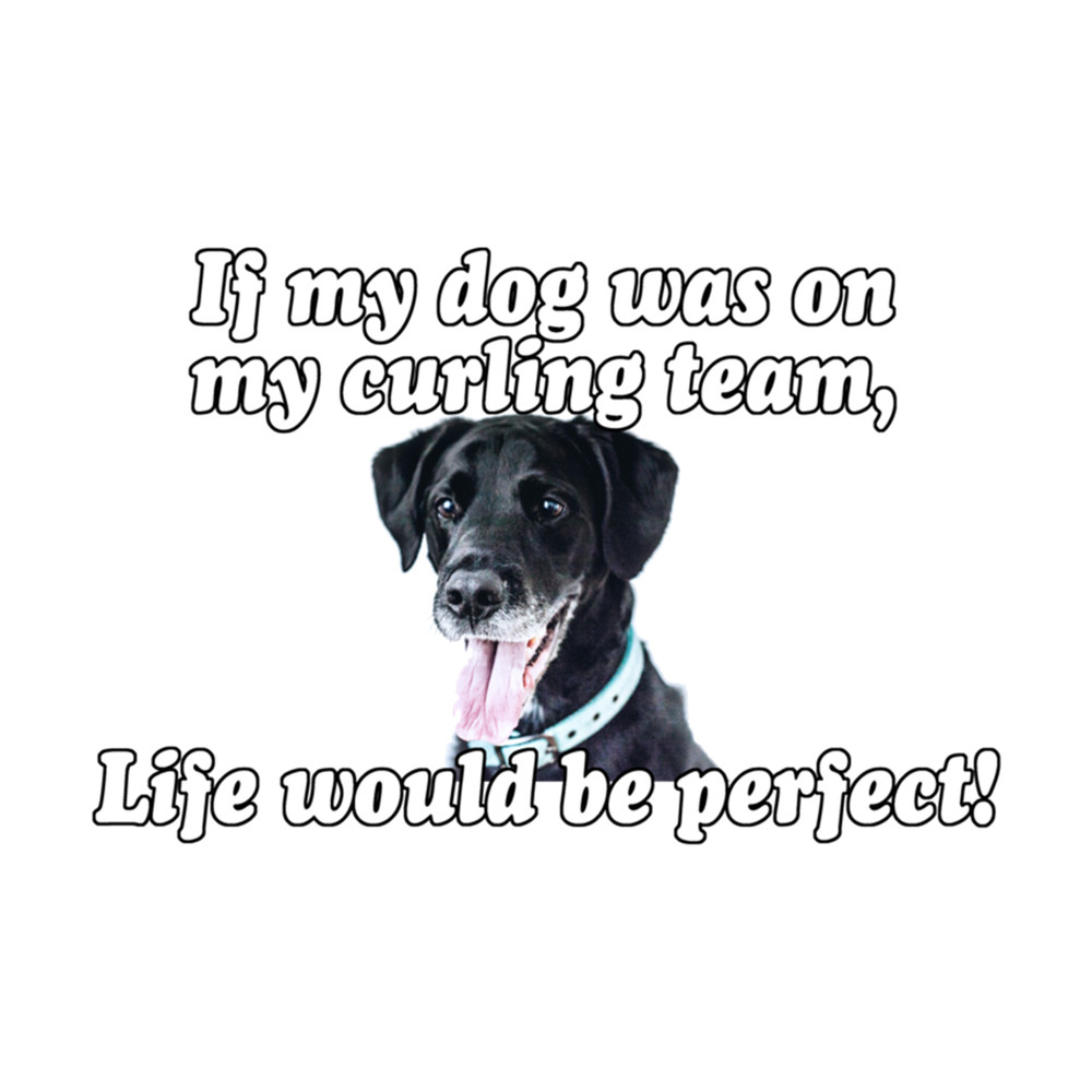 If My Dog Was On My Curling Team.png