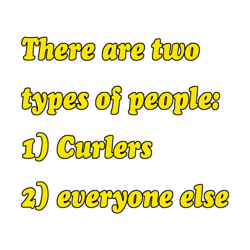 two types of people in the world curling