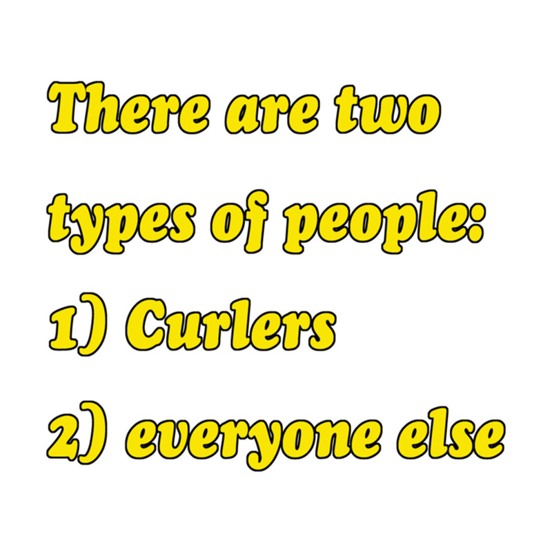 Two Types of People In The World Curling.png