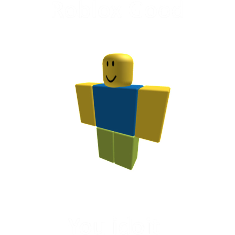 Roblox Good You Idoit .png