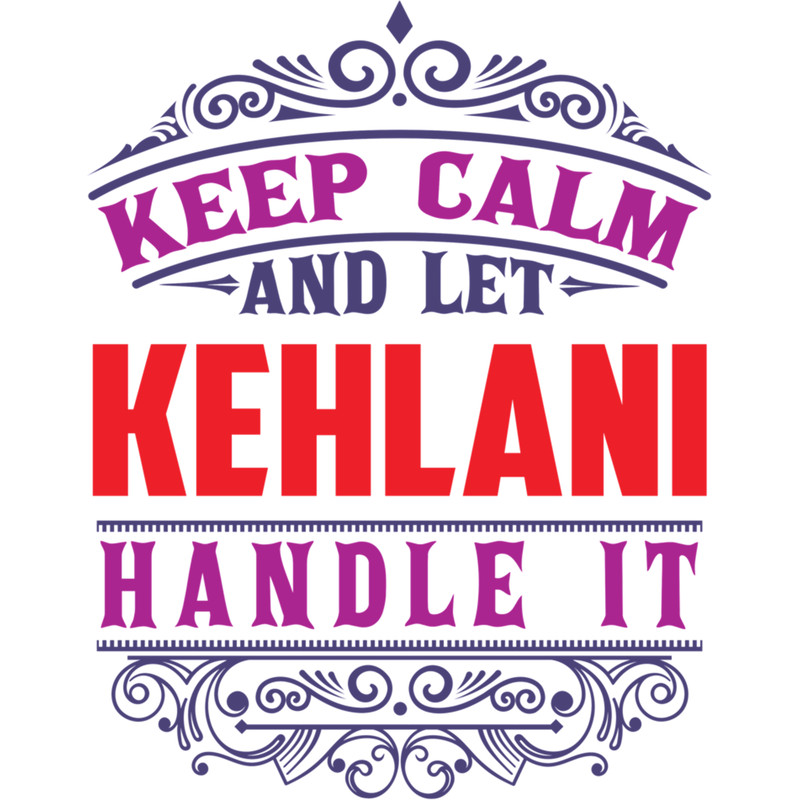KEHLANI Name. Keep Calm And Let KEHLANI Handle It .png