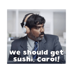 we should get sushi  carol