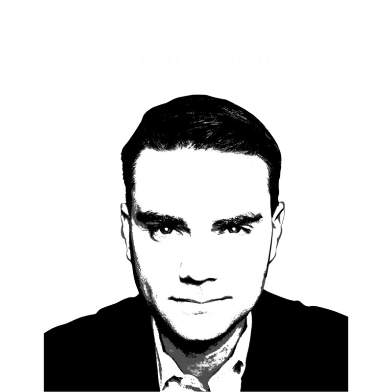 Ben Shapiro My Wife Is A Doctor .png