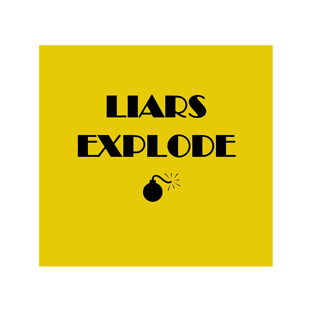 Liars Explode Funny Sayings Quote Typography (9).png