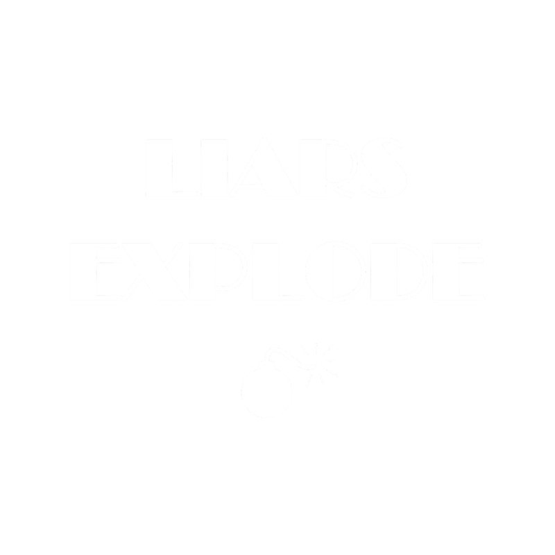 Liars Explode Funny Sayings Quote Typography(1).png