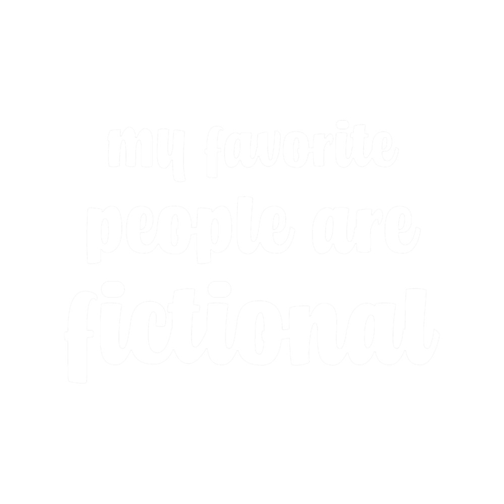 My Favorite People Are Fictional (Black).png