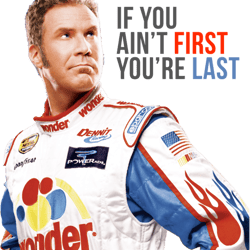 will ferrell talladega nights ricky bobby if you aint first youre last