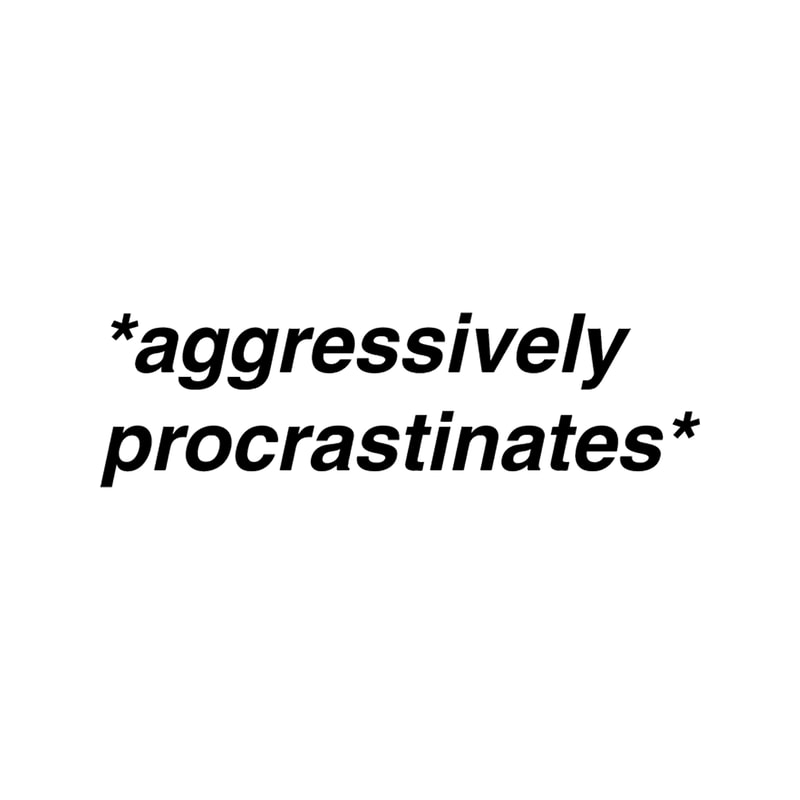 aggressively procrastinates.png