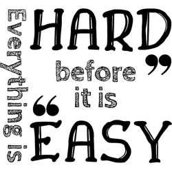 everything is hard before it is easy