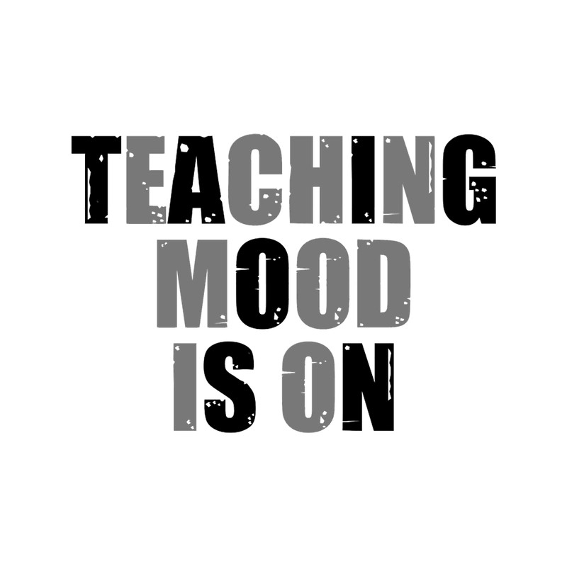 GRAY, Teaching Mood Is On.png
