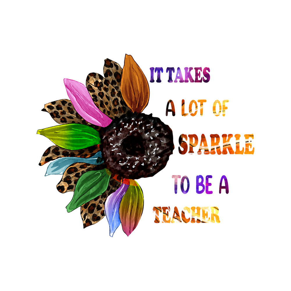It Takes A Lot Of Sparkle To Be A Teacher.png