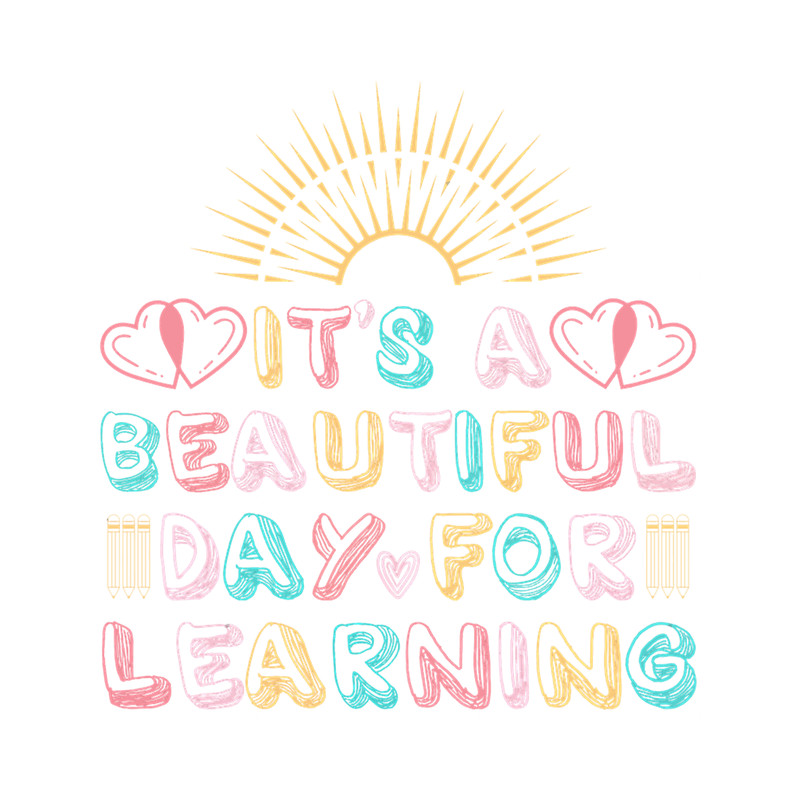 It's A Beautiful Day For Learning.png
