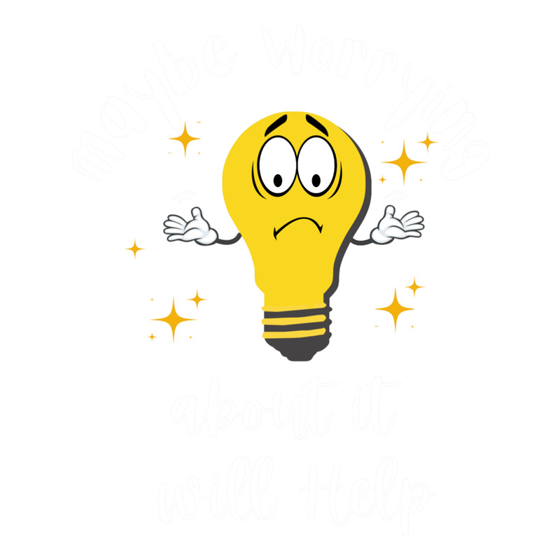 Maybe Worrying About It Will Help .png