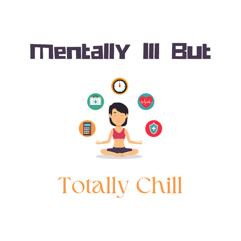 mentally ill but totally chill.png