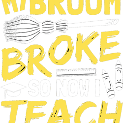 my broom broke so now i teach