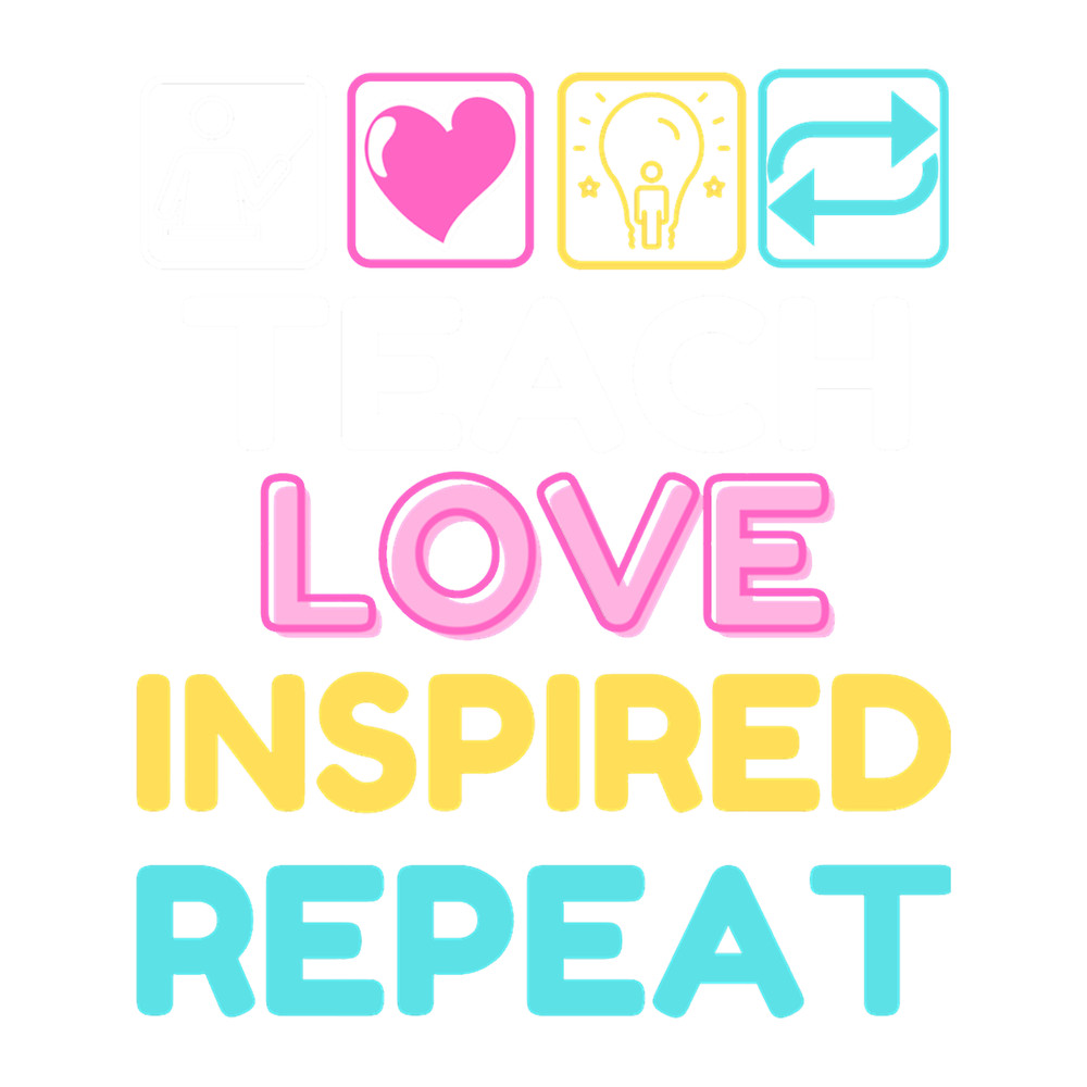 Teach Love Inspired Repeat Premium .png