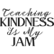 Teaching Kindness Is My Jam Classic .png