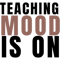 Teaching Mood Is On (1).png