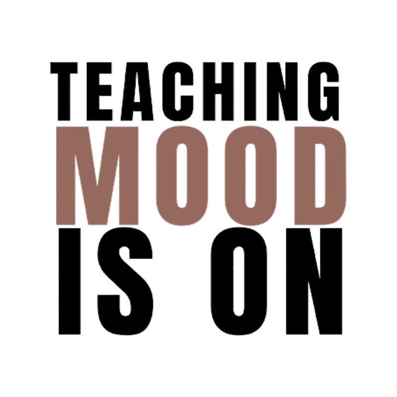 Teaching Mood Is On (1).png