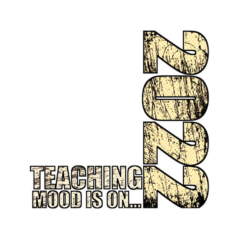 TEACHING MOOD IS ON - 2022 RUSTED TYPOGRAPHY .png