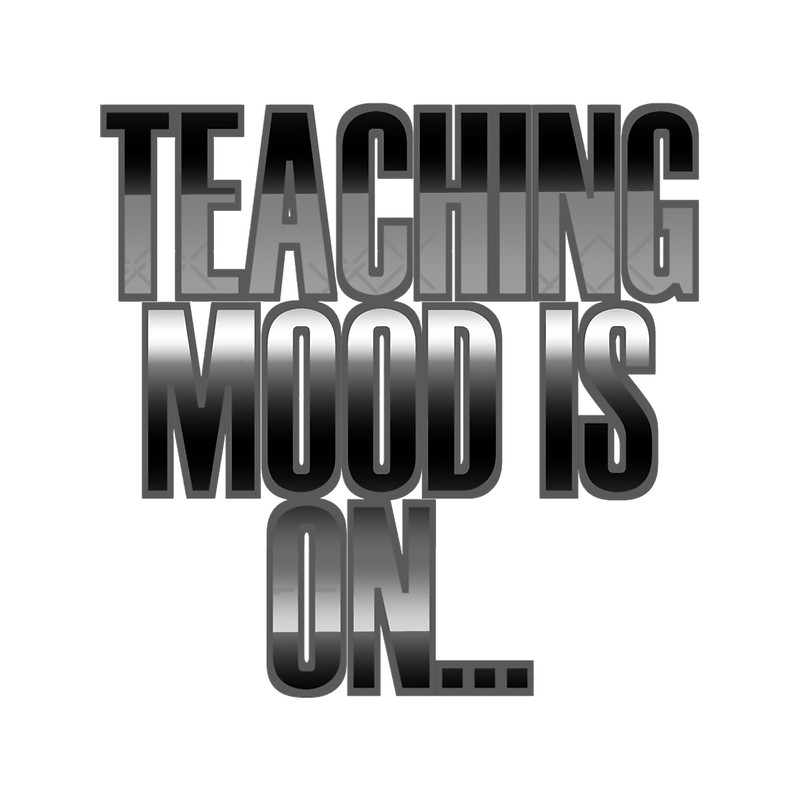 TEACHING MOOD IS ON - BLACK AND WHITE TEACHER EDUCATOR TYPOGRAPHY .png