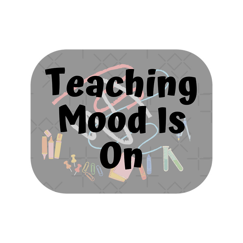 Teaching Mood Is On (33).png
