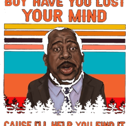 boy have you lost your mind cause ill help you find it s