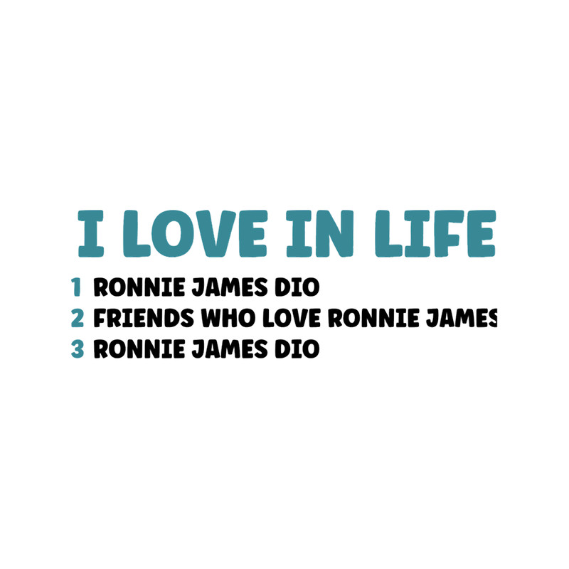 3 Things I Love in Life - Ronnie James Dio .png