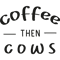 coffee then cows Classic(33).png